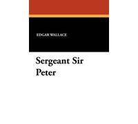 Edgar Wallace Sergeant Sir Peter (Tascabile)