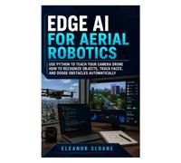 Edge AI for Aerial Robotics: Use Python to teach your camera drone how to recognize objects, track faces, and dodge obstacles automatically