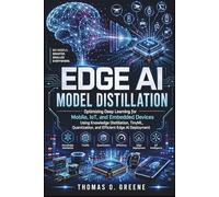 Edge AI Model Distillation: Optimizing Deep Learning for Mobile, IoT, and Embedded Devices Using Knowledge Distillation, TinyML, Quantization, and Efficient Edge AI Deployment