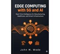 Edge Computing with 5G and AI: Real-Time Intelligence for Manufacturing, Healthcare, and Smart Infrastructure