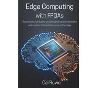 Edge Computing with FPGAs: Synthesize hardware-accelerated neural networks and custom SoC architectures at the edge