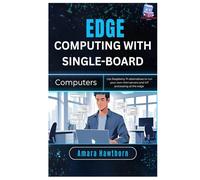 Edge Computing with Single-Board Computers: Use Raspberry Pi alternatives to run your own mini servers and IoT processing at the edge
