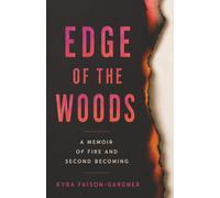 EDGE OF THE WOODS: A MEMOIR OF FIRE AND SECOND BECOMING