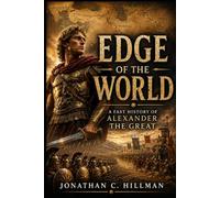 EDGE OF THE WORLD: A Fast History of Alexander the Great