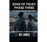 EDGE OF TRUST: PHASE THREE: A Lockhart-Markovic Spy Thriller of Espionage, Conspiracy, and Global Intelligence Warfare
