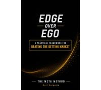 Edge Over Ego: A Practical Framework for Beating the Betting Market