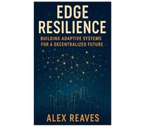 Edge Resilience: Building Adaptive Systems for a Decentralized Future