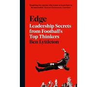 Edge. What business can learn: Leadership Secrets from Footballs’s Top Thinkers