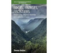 Edges, Fringes, Frontiers: Integral Ecology, Indigenous Knowledge and Sustainability in Guyana: 23