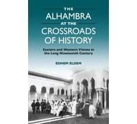 Edhem Eldem The Alhambra at the Crossroads of History (Tascabile)