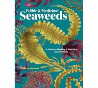 Edible & Medicinal Seaweeds of North America: A Comprehensive Guide to Healing & Nutritive Ocean Plants