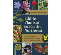Edible Plants of the Pacific Northwest: A Visual Guide to Harvesting and Cooking With 40 Common Species