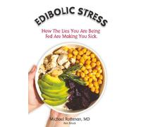 Edibolic Stress, Second Edition: How The Lies You Are Being Fed Are Making You Sick!