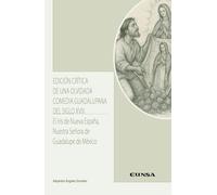 Edición crítica de una olvidada comedia guadalupana del siglo XVIII: El iris de Nueva España, Nuestra Señora de Guadalupe de México