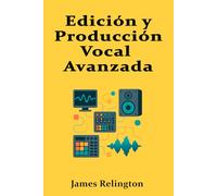 Edición y Producción Vocal Avanzada: Control Total de Tono, Dinámica y Presencia