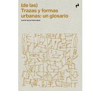Ediciones Asimétricas (DE LAS) TRAZAS Y FORMAS URBANAS: UN GLOSARIO