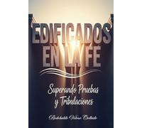 Edificados en la Fe: Superando Pruebas y Tribulaciones