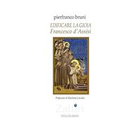 Edificare la gioia. Francesco d'Assisi
