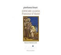 Edificare la gioia. Francesco d'Assisi