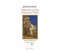 Edificare la gioia. Francesco d'Assisi