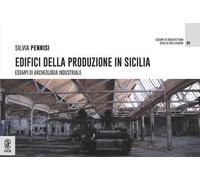 Edifici della produzione in Sicilia. Esempi di archeologia industriale