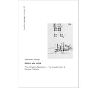 Edificio alto e città. «Tipi, variazioni, ripetizioni, …» nei progetti urbani di Gianugo Polesello