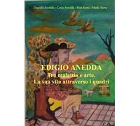 Edigio Anedda. Tra malattia e arte. La sua vita attraverso i quadri