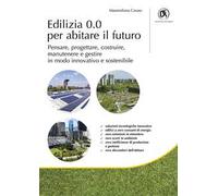 Edilizia 0.0 per abitare il futuro. Pensare, progettare, costruire, manutenere e gestire in modo innovativo e sostenibile