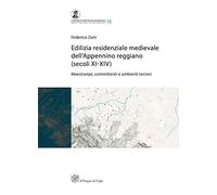 Edilizia residenziale medievale dell'Appennino reggiano (secoli XI-XIV). Maestranze, committenti e ambienti tecnici