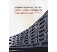 Edilizia sociale ad alta densità: strumenti di analisi e strategie di rigenerazione: il quartiere Pilastro a Bologna. Ediz. illustrata