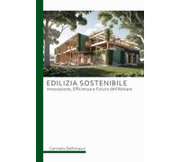 Edilizia Sostenibile: Innovazione, Efficienza e Futuro dell’Abitare.
