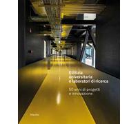 Edilizia universitaria e laboratori di ricerca. 50 anni di progetti e innovazione. Ediz. a colori