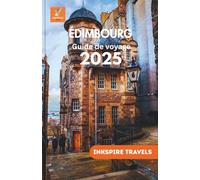 ÉDIMBOURG Guide de voyage 2025: Promenades pittoresques, spécialités culinaires préférées, conseils budgétaires et expériences inoubliables pour les explorateurs débutants et expérimentés