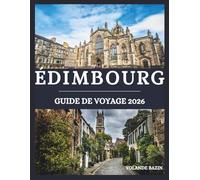 Édimbourg Guide de voyage 2026: Découvrez Édimbourg à votre façon -Créez votre voyage parfait avec des conseils personnalisés pour les amateurs d'histoire, les gourmets et les aventuriers