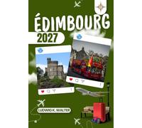 ÉDIMBOURG GUIDE DE VOYAGE: Explorez Édimbourg comme un local : conseils authentiques, lieux incontournables et excursions à la journée