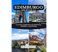 EDIMBURGO GUÍA DE VIAJE 2026: LA GUÍA COMPLETA DE HISTORIA, WHISKY Y AVENTURA