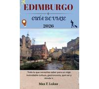 EDIMBURGO GUÍA DE VIAJE: Todo lo que necesitas saber para un viaje inolvidable cultura, gastronomía, qué ver y dónde ir.
