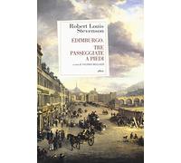 Edimburgo. Tre passeggiate a piedi - Stevenson Robert Louis