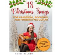 Edina Balczo 18 Christmas Songs for Classical, Acoustic, and Fingers (Tascabile)