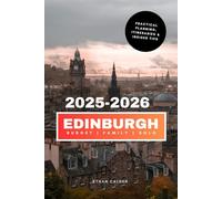 Edinburgh 2025-2026: The updated and essential pocket guide to explore and enjoy Scotland's iconic capital - Must-see destinations, local favorites, safety tips, food, and much more (Families & Solo)