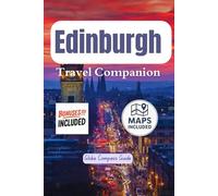 Edinburgh 2025 Travel Companion: Itineraries, Insider Tips, and Cultural Secrets for Every Traveler from Royal Mile Walks to Highland Day Trips-Your Passport to Unforgettable Adventures