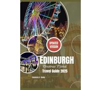 Edinburgh Christmas Market Travel Guide 2025: A Festive Journey Through Scotland’s Capital with Winter Itineraries, Historic Walks, Holiday Magic, and Journal