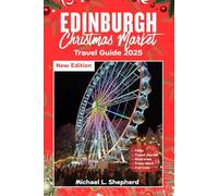 Edinburgh Christmas Market Travel Guide 2025: Explore Festive Markets, Scenic Trails and Hidden Gems