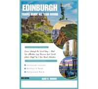 EDINBURGH GUIDE BOOK ALL YEAR ROUND: Discover Edinburgh the Smart Way - Must-See Attractions, Easy Itineraries, Local Secrets, Festivals, Budget Tips & Year-Round Adventures