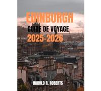 EDINBURGH GUIDE DE VOYAGE 2025-2026: Découvrez des trésors cachés, parcourez les rues historiques et découvrez la culture écossaise authentique.
