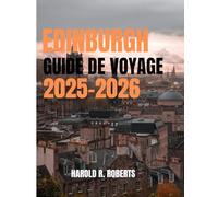 EDINBURGH GUIDE DE VOYAGE 2025-2026: Découvrez des trésors cachés, parcourez les rues historiques et découvrez la culture écossaise authentique.