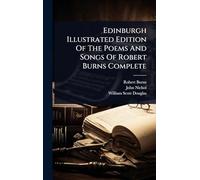 Edinburgh Illustrated Edition Of The Poems And Songs Of Robert Burns Complete