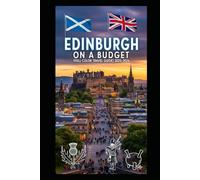 EDINBURGH ON A BUDGET (FULL COLOR TRAVEL GUIDE 2025-2026): Explore Expert Best Pocket Accomodation, Food Markets, Scenic Drives Transit Routes and Cultural itineraries Like a Local