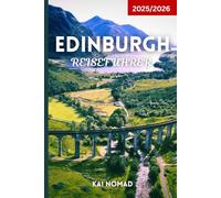 EDINBURGH REISEFÜHRER 2025/2026: Entdecken Sie Schottlands Hauptstadt mit Schlössern, Festivals, Whisky und versteckten Juwelen