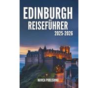 EDINBURGH REISEFÜHRER 2025-2026: Wo Legenden durch Stein atmen